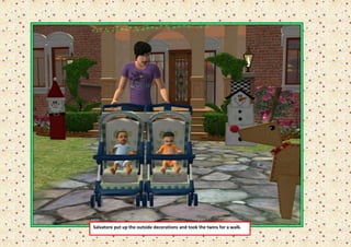 Salvatore put up the outside decorations and took the twins for a walk.
 