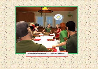 “Did you all bring your swimwear? It’s a lovely day “said Joanne.
 