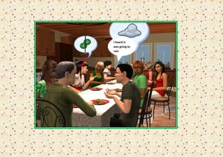 I heard it
was going to
rain
 