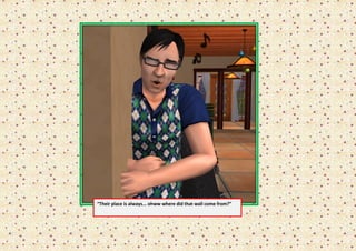 “Their place is always... ohww where did that wall come from?”
 