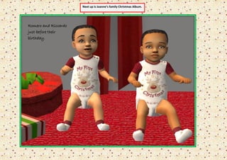 Next up is Joanne’s family Christmas Album.




Romero and Riccardo
just before their
birthday.
 
