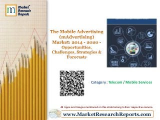 www.MarketResearchReports.com
Category : Telecom / Mobile Services
All logos and Images mentioned on this slide belong to their respective owners.
 