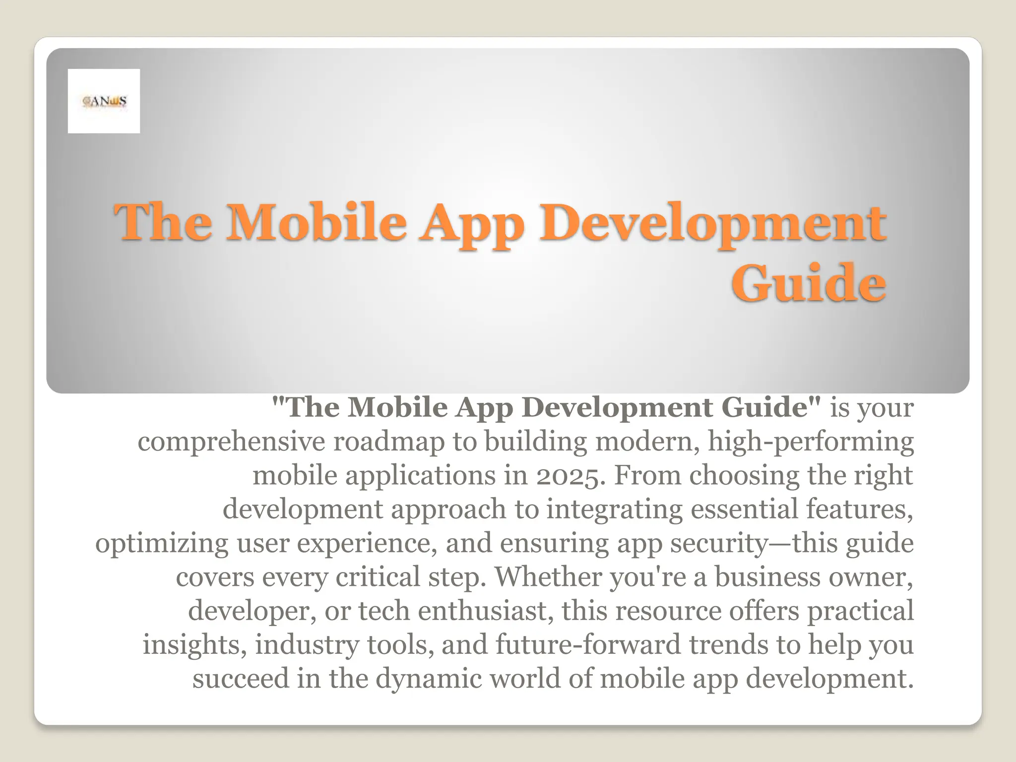 The Mobile App Development
Guide
"The Mobile App Development Guide" is your
comprehensive roadmap to building modern, high-performing
mobile applications in 2025. From choosing the right
development approach to integrating essential features,
optimizing user experience, and ensuring app security—this guide
covers every critical step. Whether you're a business owner,
developer, or tech enthusiast, this resource offers practical
insights, industry tools, and future-forward trends to help you
succeed in the dynamic world of mobile app development.
 