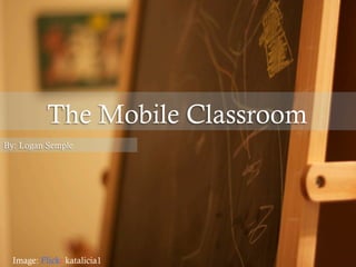 The Mobile Classroom
By: Logan Semple
Image: Flickr katalicia1
 