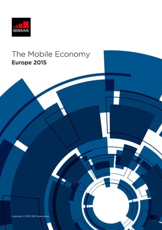 Copyright © 2015 GSM Association
Europe 2015
The Mobile Economy
 