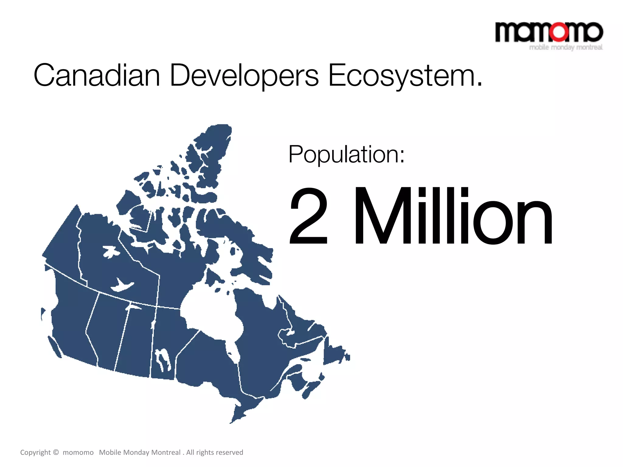 Canadian Developers Ecosystem.

                                                                  Population:


                                                                  2 Million

Copyright © momomo Mobile Monday Montreal . All rights reserved
 