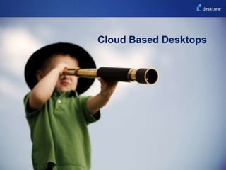 Happy users©2011 Desktone, Inc. All rights reserved.  OSDataAppsSettingsPreferencesVirtual Desktops