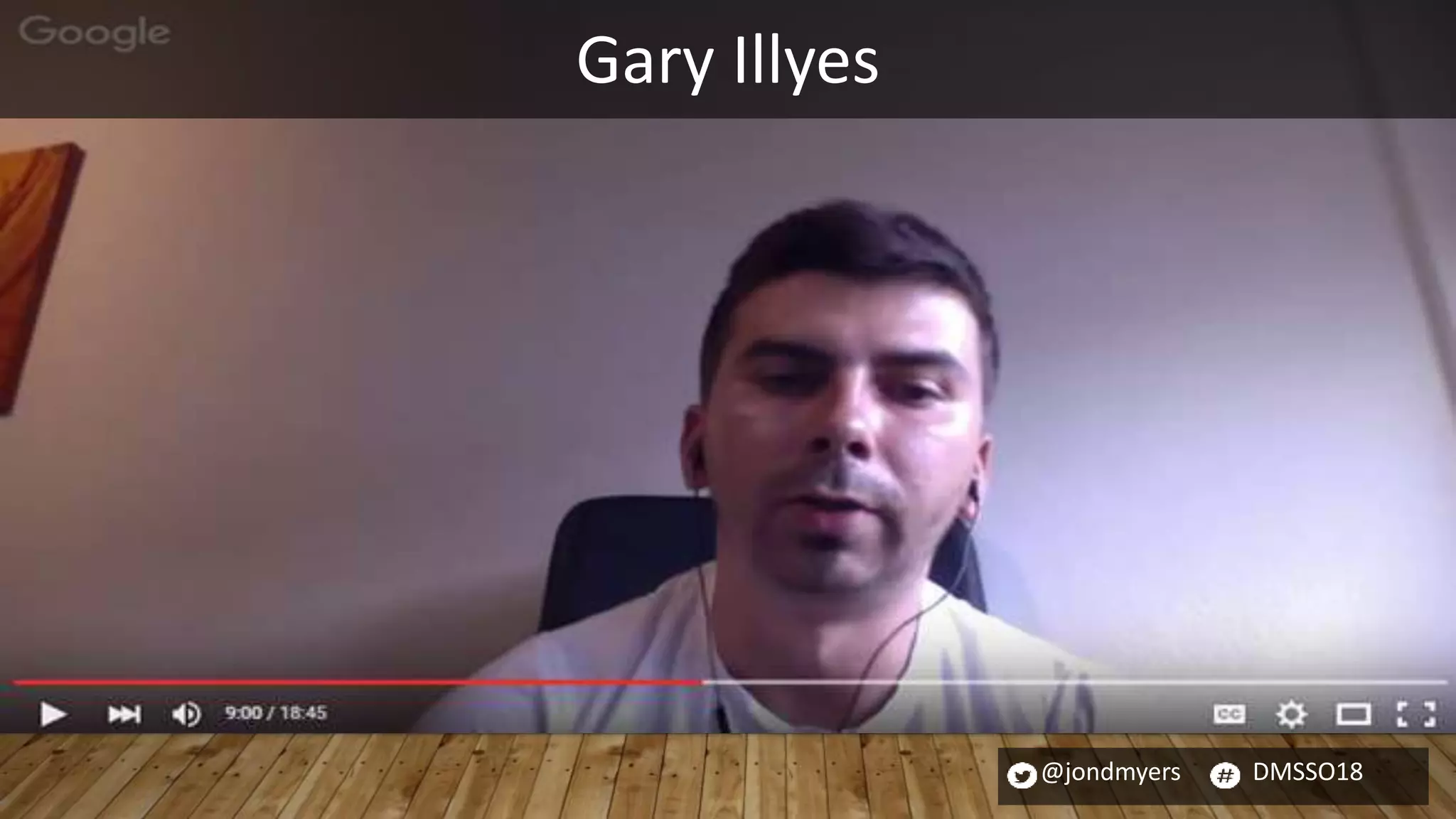 @jondmyers DMSSO18
Gary Illyes
 