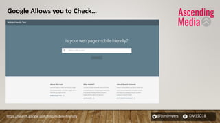 @jondmyers DMSSO18https://search.google.com/test/mobile-friendly
Google Allows you to Check…
 