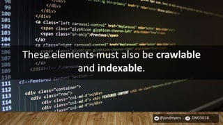 @jondmyers DMSSO18
These elements must also be crawlable
and indexable.
 