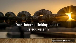 @jondmyers DMSSO18
Does internal linking need to
be equivalent?
 