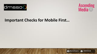 @jondmyers DMSSO18
Important Checks for Mobile First…
 