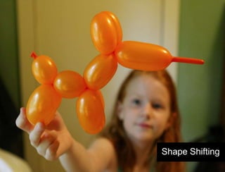 Shape Shifting