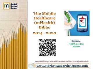 www.MarketResearchReports.com
Category :
Healthcare and
Telecom
All logos and Images mentioned on this slide belong to their respective owners.
 