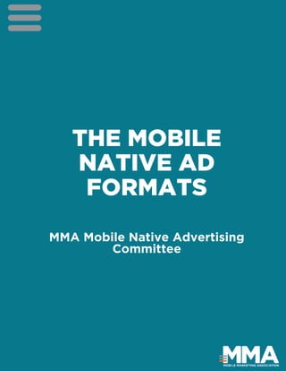 THE MOBILE
NATIVE AD
FORMATS
MMA Mobile Native Advertising
Committee
 