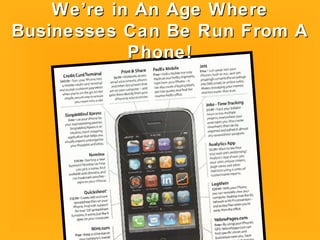 We’re in An Age WhereWe’re in An Age Where
Businesses Can Be Run From ABusinesses Can Be Run From A
Phone!Phone!
 