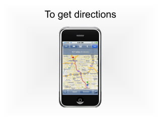 To get directions
 