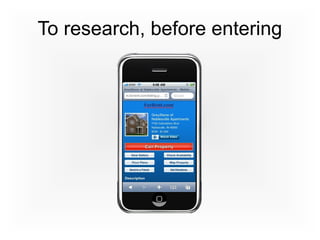 To research, before entering
 