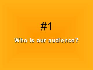 Who is our audience?Who is our audience?
#1
 