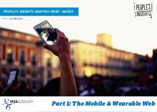 Part 1: The Mobile & Wearable Web
PEOPLE’S INSIGHTS MONTHLY BRIEF: MARCH
Photo: Yuri Numerov
 