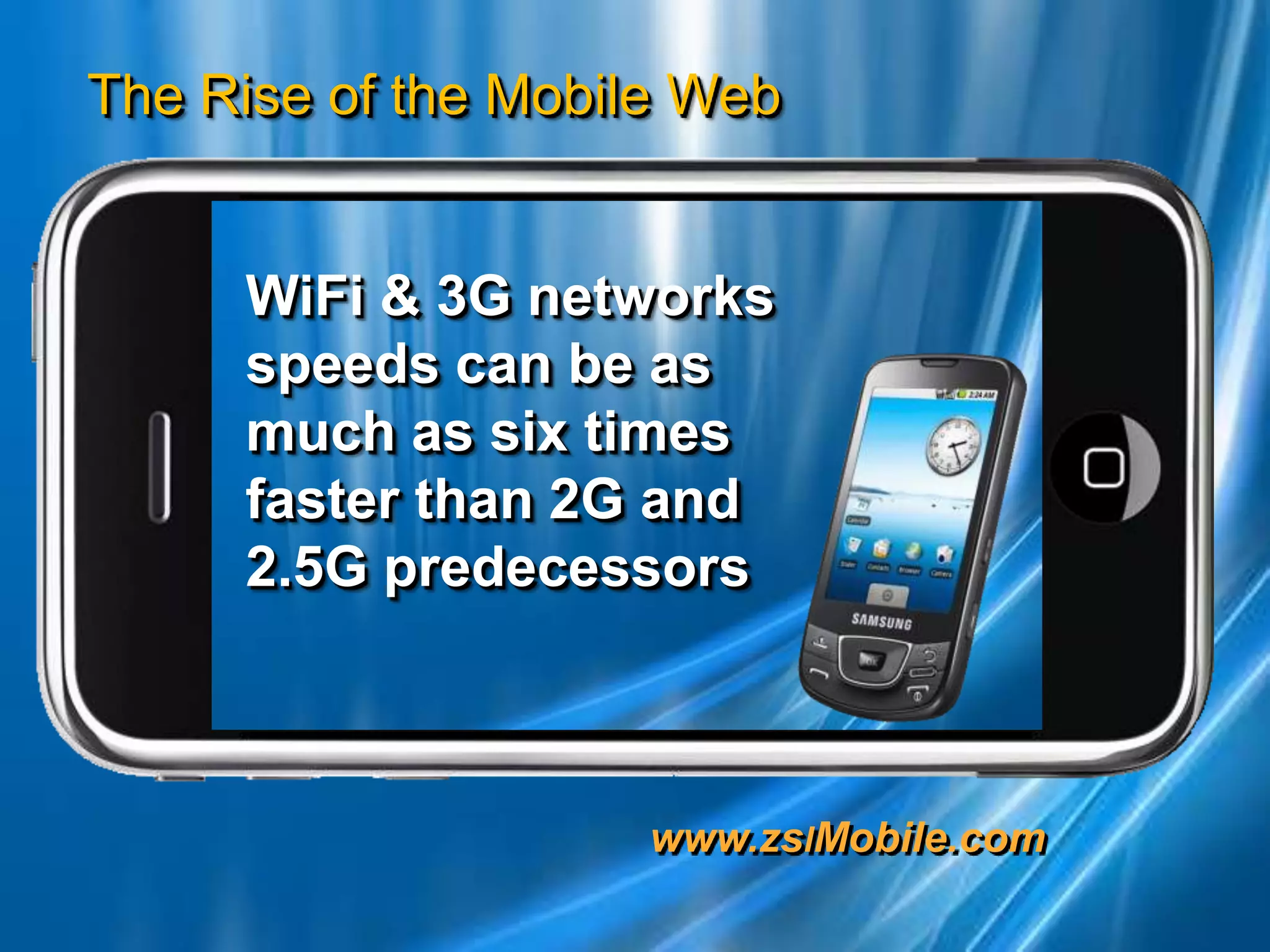 WiFi & 3G networks speeds can be as much as six times faster than 2G and 2.5G predecessors 