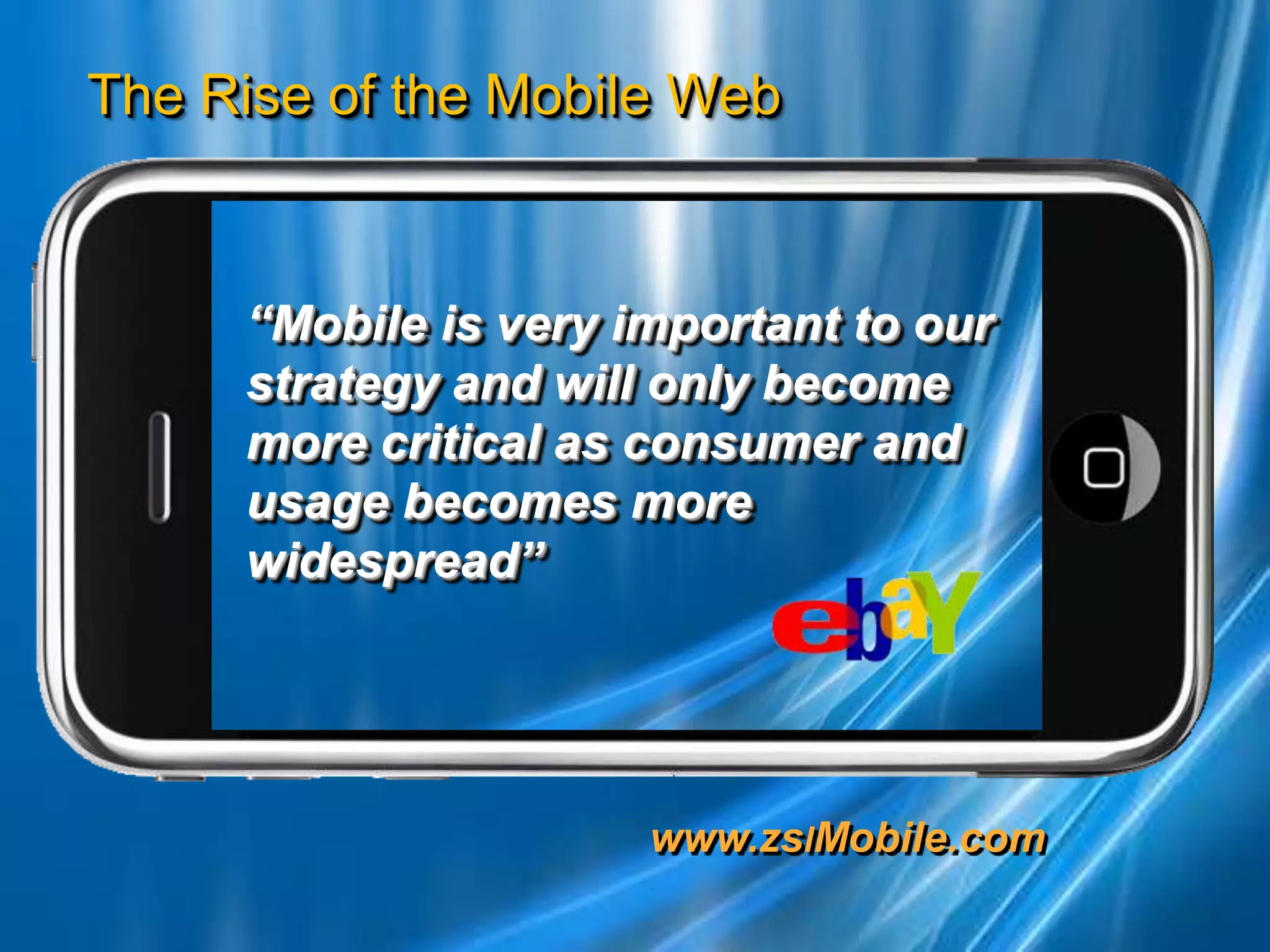 “Mobile is very important to our strategy and will only become more critical as consumer and usage becomes more widespread”