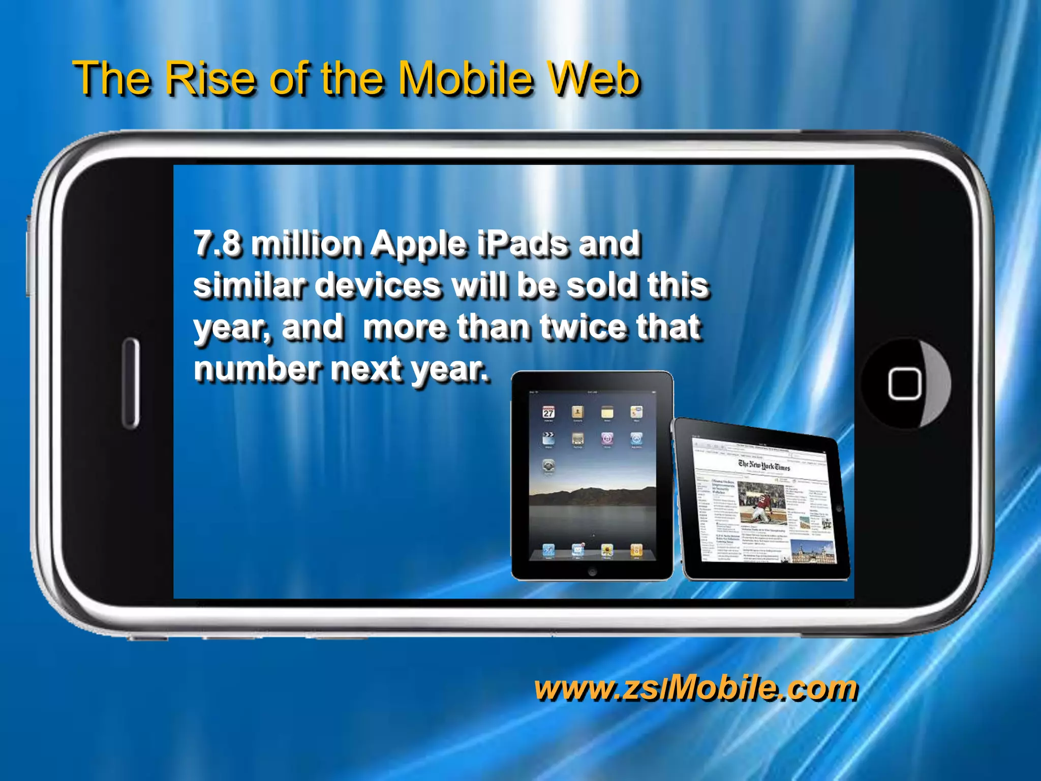 7.8 million Apple iPads and similar devices will be sold this year, and  more than twice that number next year. 