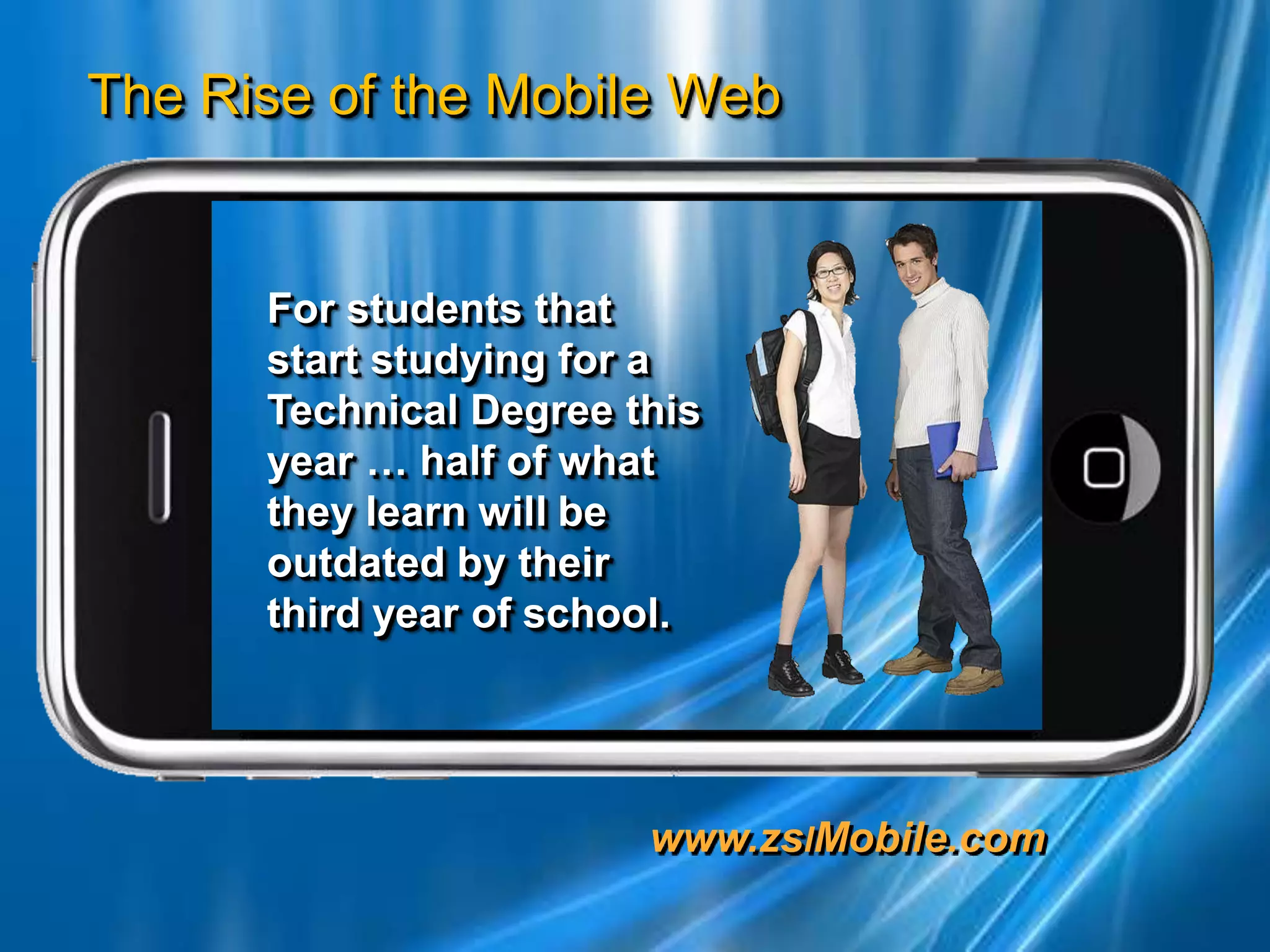 For students that     start studying for a Technical Degree this year … half of what they learn will be outdated by their     third year of school.