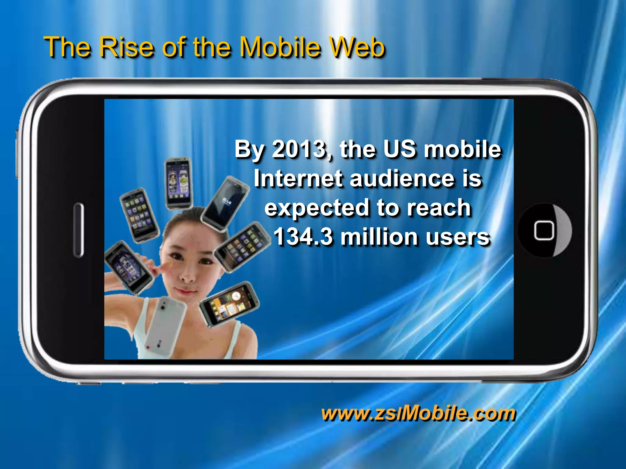 By 2013, the US mobile Internet audience is expected to reach     134.3 million users