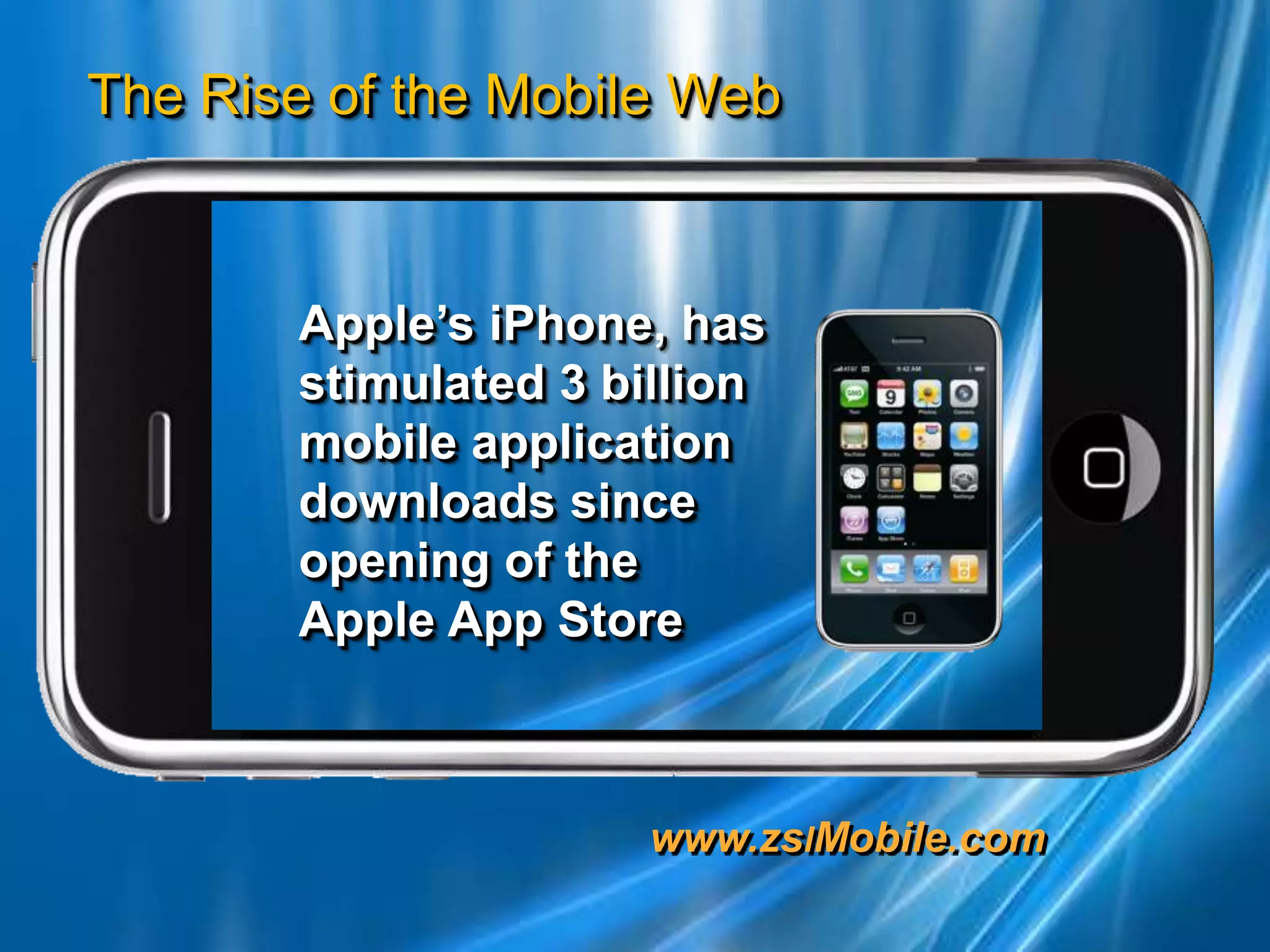 Apple’s iPhone, hasstimulated 3 billion mobile application downloads since    opening of the Apple App Store 