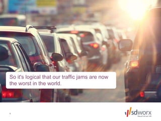 So it's logical that our traffic jams are now
the worst in the world.
4
 