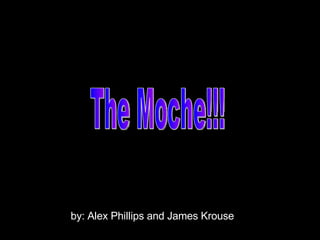 by: Alex Phillips and James Krouse The Moche!!! 