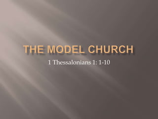 The Model Church 1 Thessalonians 1: 1-10 