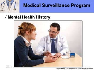 Medical Surveillance Program
Mental Health History
Copyright 2014 © The Windsor Consulting Group, Inc.
 