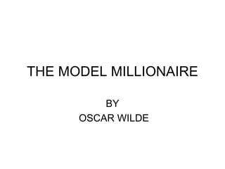 THE MODEL MILLIONAIRE BY OSCAR WILDE 