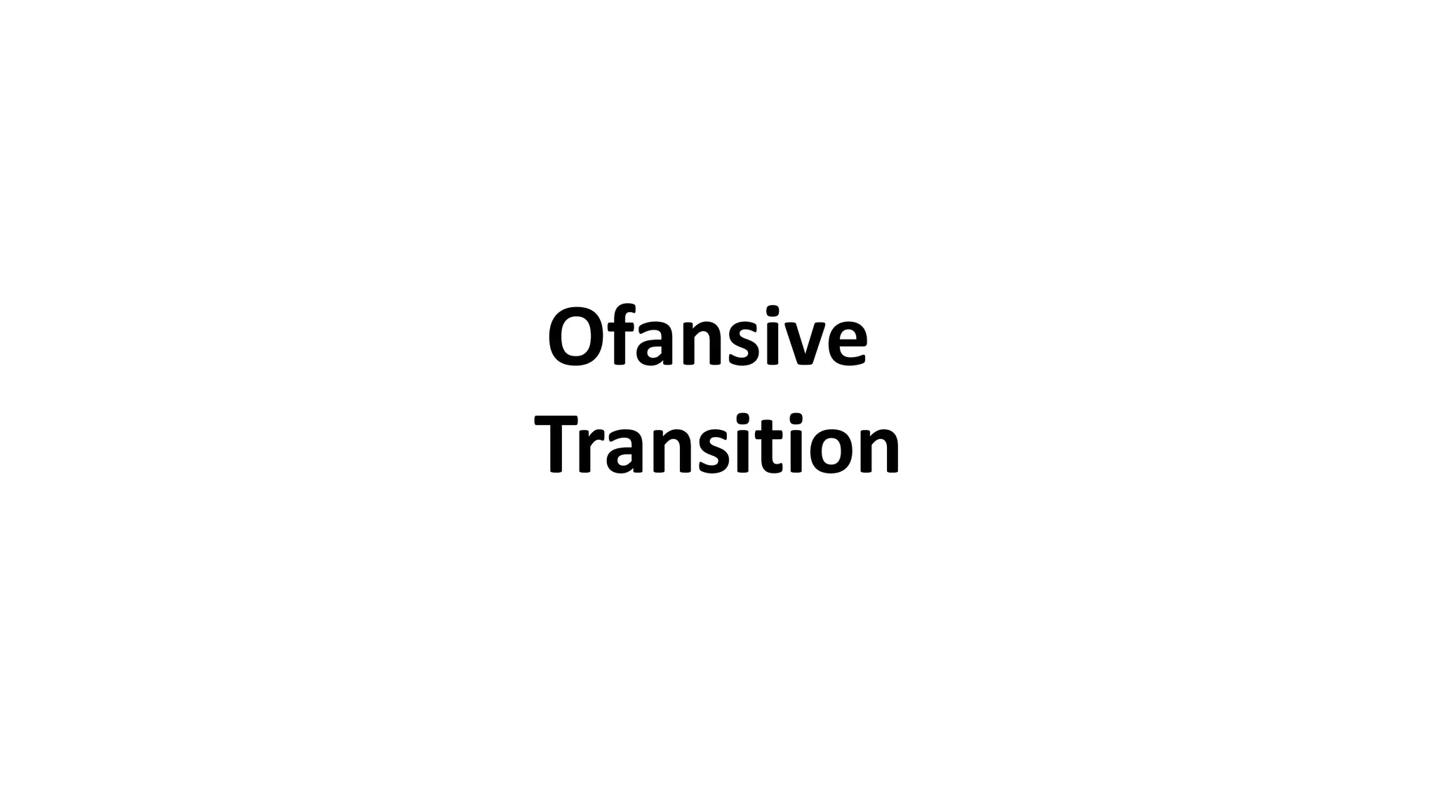 Ofansive
Transition
 