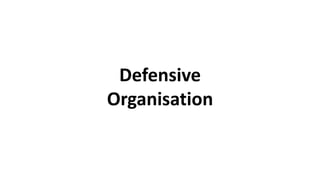 Defensive
Organisation
 