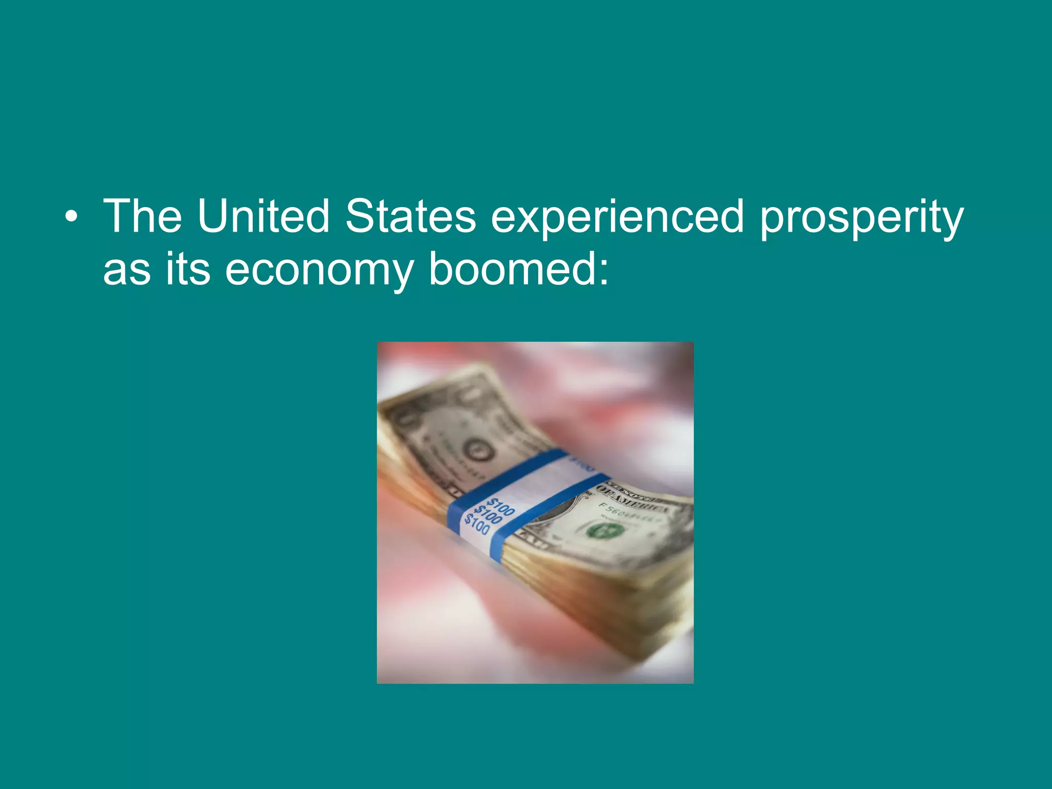 The United States experienced prosperity as its economy boomed: 