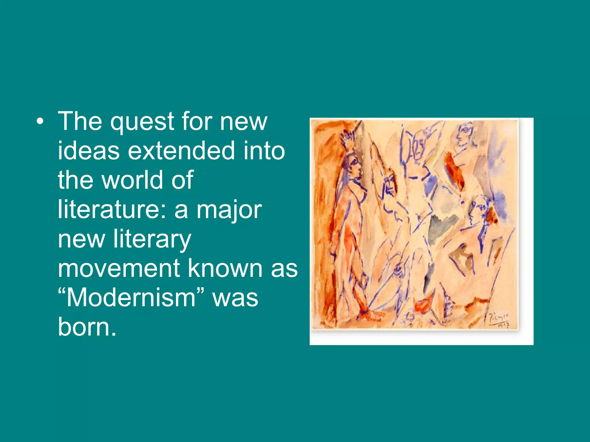 The quest for new ideas extended into the world of literature: a major new literary movement known as “Modernism” was born. 