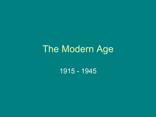 The Modern Age 1915 - 1945 