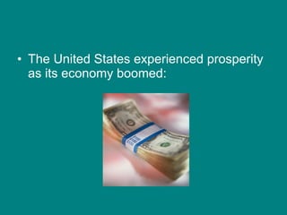 The United States experienced prosperity as its economy boomed:
