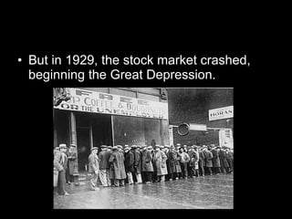 But in 1929, the stock market crashed, beginning the Great Depression.