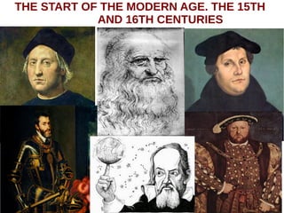 THE START OF THE MODERN AGE. THE 15TH
AND 16TH CENTURIES
 