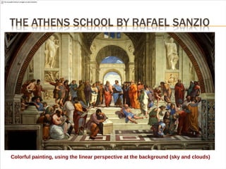 Colorful painting, using the linear perspective at the background (sky and clouds)
 