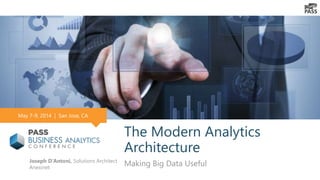The Modern Analytics
Architecture
Making Big Data UsefulJoseph D’Antoni, Solutions Architect
Anexinet
May 7-9, 2014 | San Jose, CA
 