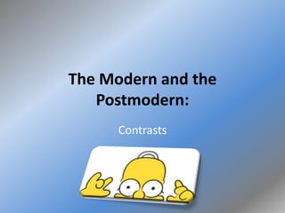 The Modern and the Postmodern: Contrasts 