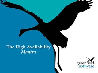 9 
The High Availability 
Mantra 
 