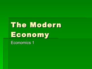 The Modern Economy Economics 1 