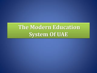 The Modern Education
System Of UAE
 