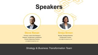 Strategy & Business Transformation Team
Speakers
Principal, Leader of the Strategy &
Business Transformation and Business
Process Outsourcing Practices
sronan@citrincooperman.com
Steve Ronan
Manager, Strategy & Business
Transformation Practice
ssimon@citrincooperman.com
Smija Simon
 